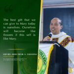 “The best gift that we can give to Mary today is ourselves. Ourselves will become like flowers if this self is like Mary.”