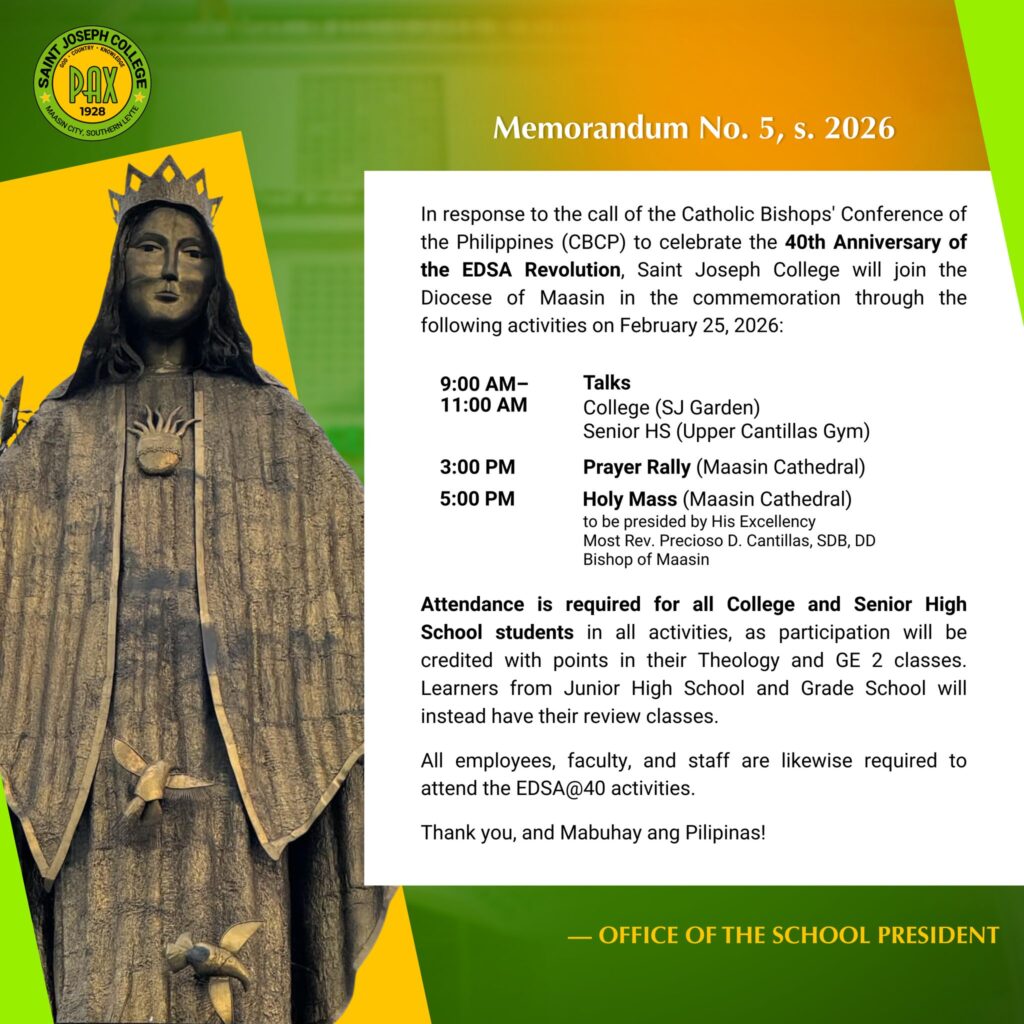 In response to the call of the Catholic Bishops’ Conference of the Philippines (CBCP) to celebrate the 40th Anniversary of the EDSA Revolution, Saint Joseph College will join the Diocese of Maasin in the commemoration through the following activities on February 25, 2026: